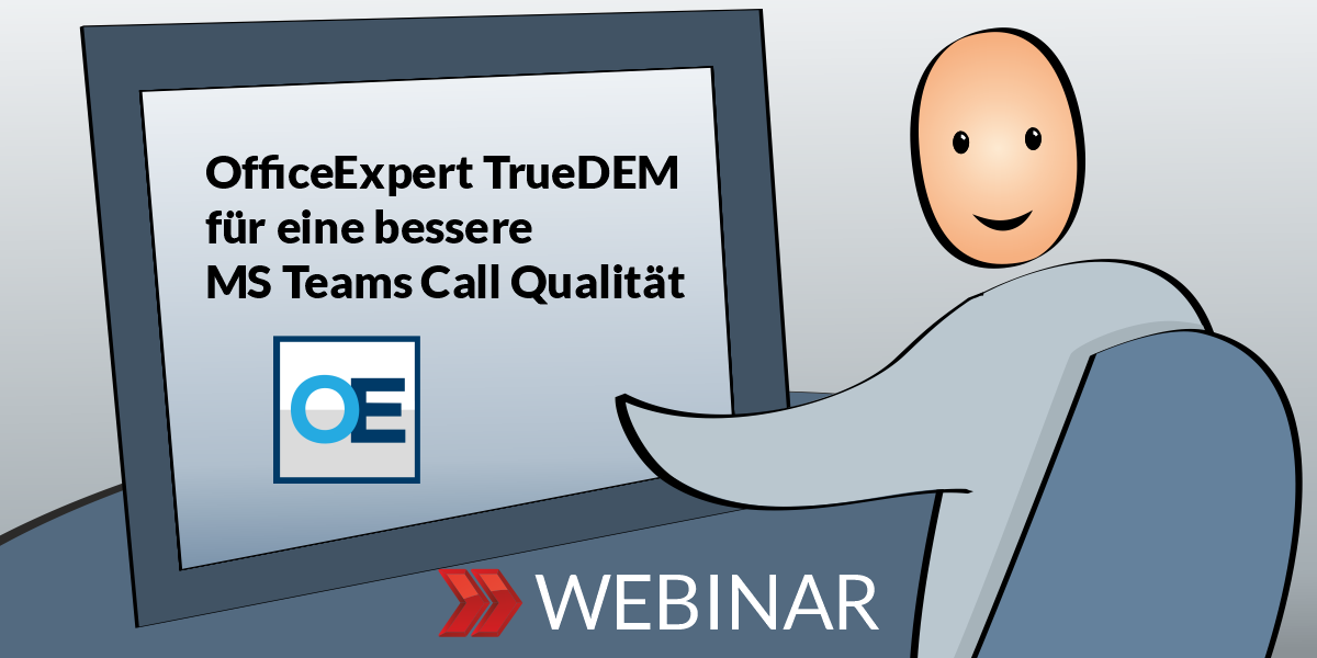 Webinar: OfficeExpert TrueDEM für eine bessere MS Teams Call Qualität